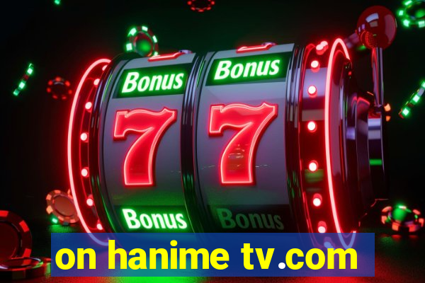 on hanime tv.com
